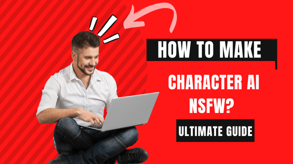 How To Make Character AI NSFW Ultimate Guide